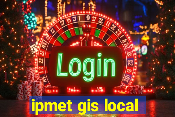 ipmet gis local